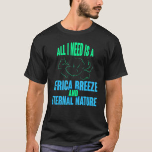 T-shirt Tout Ce Dont J'Ai Besoin, C'Est D'Une Brise D'Afri