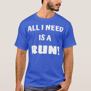 T-shirt Tout ce dont j'ai besoin, c'est d'une course