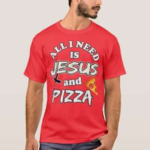 T-shirt Tout Ce Dont J'Ai Besoin, C'Est Jésus Et Pizza Foo
