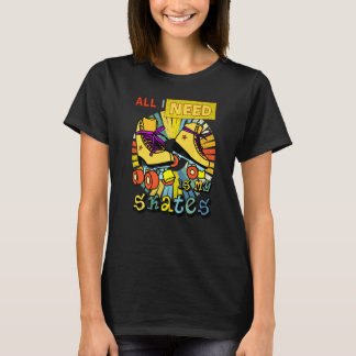 T-shirt Tout Ce Dont J'Ai Besoin, C'Est Mes Patins