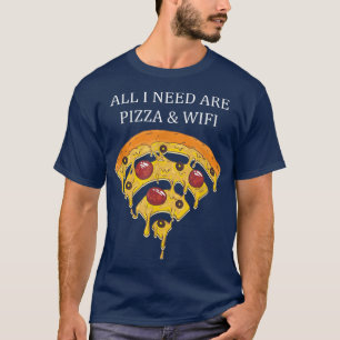 T-shirt Tout Ce Dont J'Ai Besoin, C'Est Pizza Et Wifi Pizz