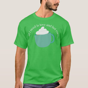 T-shirt Tout ce dont j'ai besoin est amour et cacao chaud 