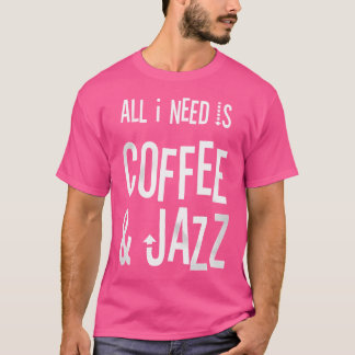 T-shirt Tout Ce Dont J'Ai Besoin Est Café Jazz - Café Vint