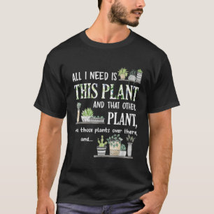T-shirt Tout ce dont j'ai besoin est cette plante Jardinie