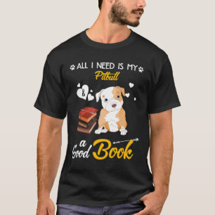 T-shirt Tout ce dont j'ai besoin est mon chien Pitbull Un