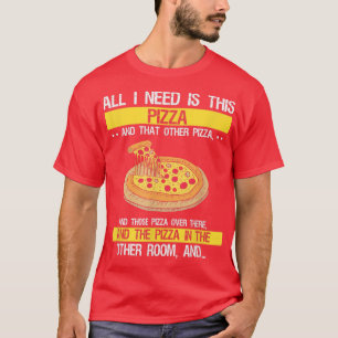 T-shirt Tout ce dont j'ai besoin est Pizza, Funny Sarcasti