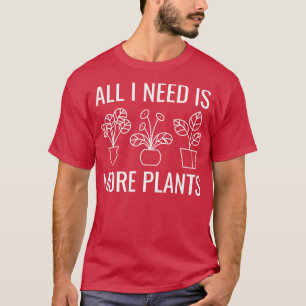 T-shirt Tout Ce Dont J'Ai Besoin Est Plus Plante 1