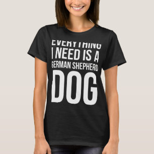 T-shirt Tout Ce Dont J'Ai Besoin Est Un Chien Berger Allem