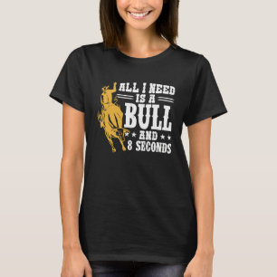 T-shirt Tout ce dont j'ai besoin est un taureau et 8 secon