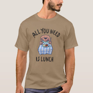 T-shirt Tout ce dont tu as besoin, c'est de déjeuner
