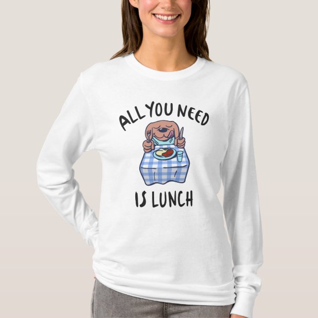 T-shirt Tout ce dont tu as besoin, c'est de déjeuner (Devant)