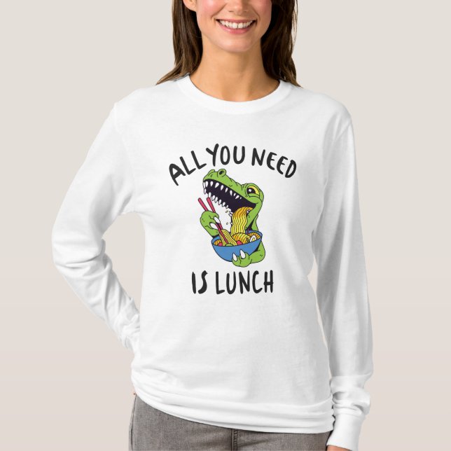 T-shirt Tout ce dont tu as besoin, c'est de déjeuner (Devant)