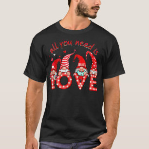 T-shirt Tout ce dont vous avez besoin, c'est d'Amour Gnome
