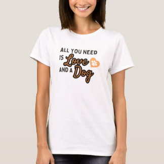 T-shirt TOUT CE DONT VOUS AVEZ BESOIN, C'EST L'Amour ET UN