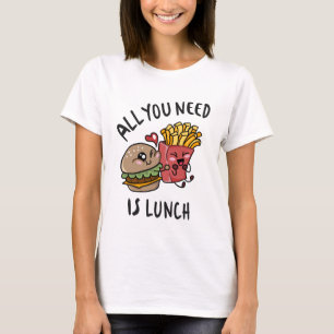T-shirt Tout ce dont vous avez besoin c'est le déjeuner