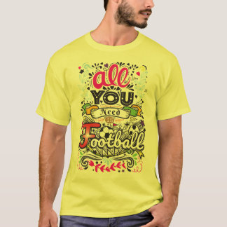 T-shirt Tout Ce Dont Vous Avez Besoin, C'Est Le Football