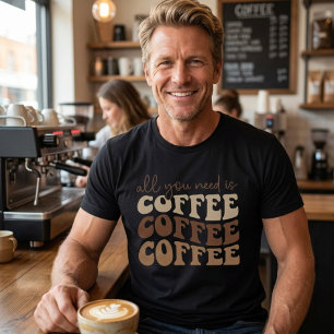 T-shirt Tout ce dont vous avez besoin est du café.