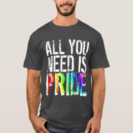 T-shirt Tout ce dont vous avez besoin est Fierté