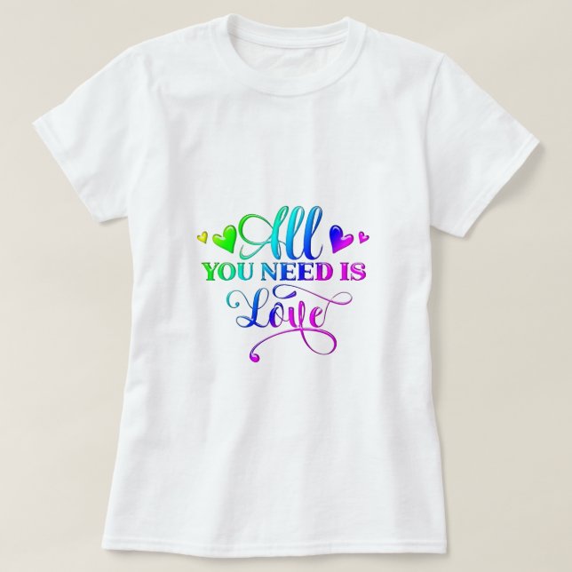T-shirt Tout Ce Dont Vous Avez Besoin Est L'Amour (Design devant)
