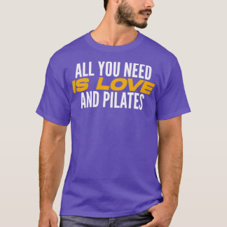 T-shirt Tout Ce Dont Vous Avez Besoin Est L'Amour Et Pilat