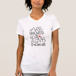 T-shirt Tout Ce Dont Vous Avez Besoin Est L'Amour | T-shir
