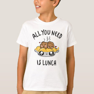 T-shirt Tout ce dont vous avez besoin est le déjeuner