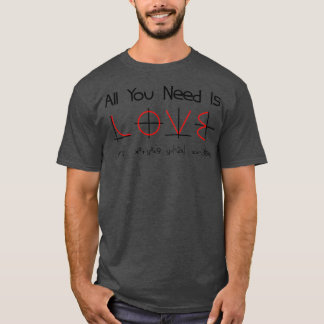 T-shirt Tout Ce Dont Vous Avez Besoin Est Love Fonction Gr