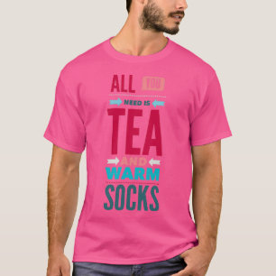 T-shirt Tout ce dont vous avez besoin Thé et Chaussettes C