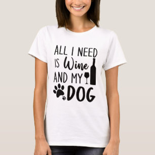 T-shirt Tout Ce Drôle Que J'Ai Besoin, C'Est Du Vin Et Mon