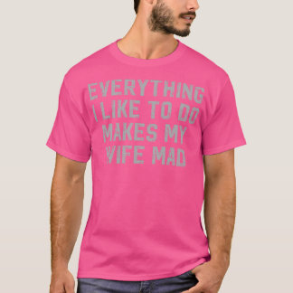 T-shirt Tout Ce Que J'Aime Faire Rend Ma Femme Mad