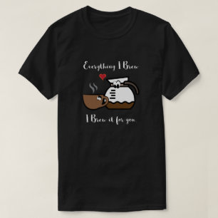 T-shirt Tout ce que je brasse, je le brasse pour vous