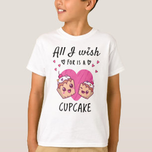 T-shirt Tout ce que je souhaite, c'est un Cupcake