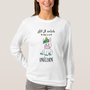 T-shirt Tout ce que je souhaite est une licorne