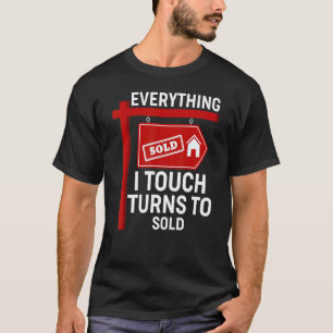 T-shirt Tout Ce Que Je Touche Se Transforme En Vente Realt