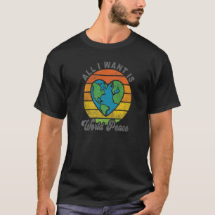 T-shirt Tout Ce Que Je Veux C'Est Paix Mondiale Coeur Amou