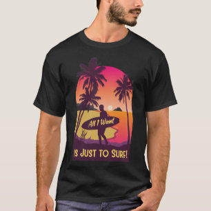 T-shirt Tout ce que je veux, c'est surfer surfer Sunset Su