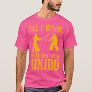 T-shirt Tout ce que je veux faire, c'est de l'Aikido Kanji