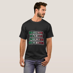 T-shirt Tout Ce Que Je Veux Faire, C'Est Manger Bruschetta