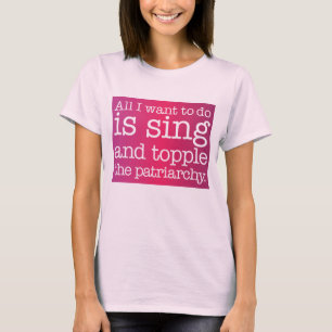 T-shirt Tout ce que je veux faire est chanter et renverser