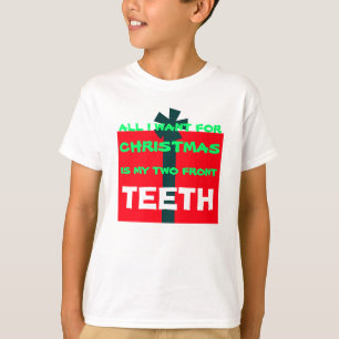 T-SHIRT TOUT CE QUE JE VEUX POUR NOËL C'EST LES DENTS - C