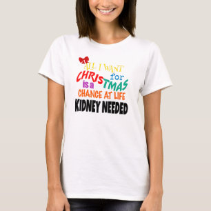 T-shirt Tout ce que je veux pour Noël - Du rein nécessaire