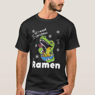 T-shirt Tout Ce Que Je Veux Pour Noël Est Ramen Kawaii Rex
