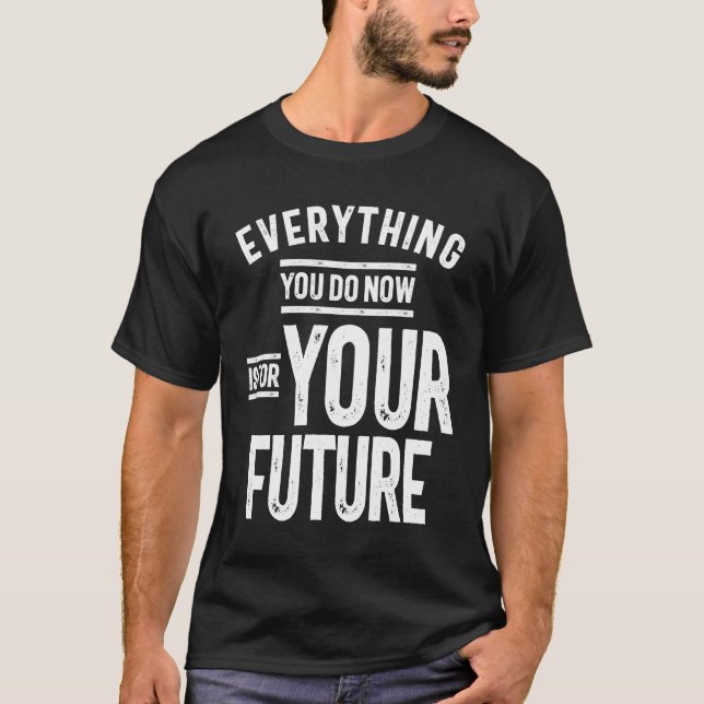 T-shirt Tout Ce Que Vous Faites Maintenant Est Pour Votre  (Devant)