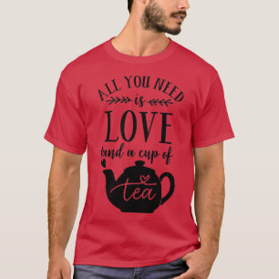 T-shirt Tout ce qu'il vous faut, c'est l'amour et une tass