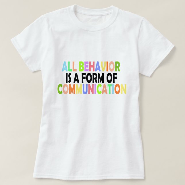 T-shirt Tout Comportement Est Une Forme De Communication (Design devant)