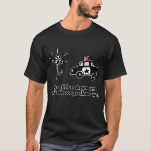 T-SHIRT TOUT EST AMUSANT ET JEUX JUSQU'À CE QUE LES COPS M