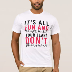 T-shirt Tout est amusant & Jeux jusqu'à ce que vos jeans n