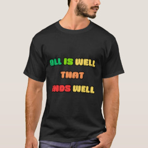 T-SHIRT TOUT EST BIEN QUI SE TERMINE BIEN