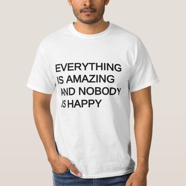 T-shirt tout est extraordinaire et personne n'est heureux (Devant)