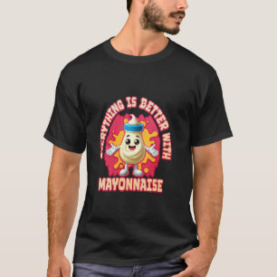 T-shirt Tout est meilleur avec de la mayonnaise